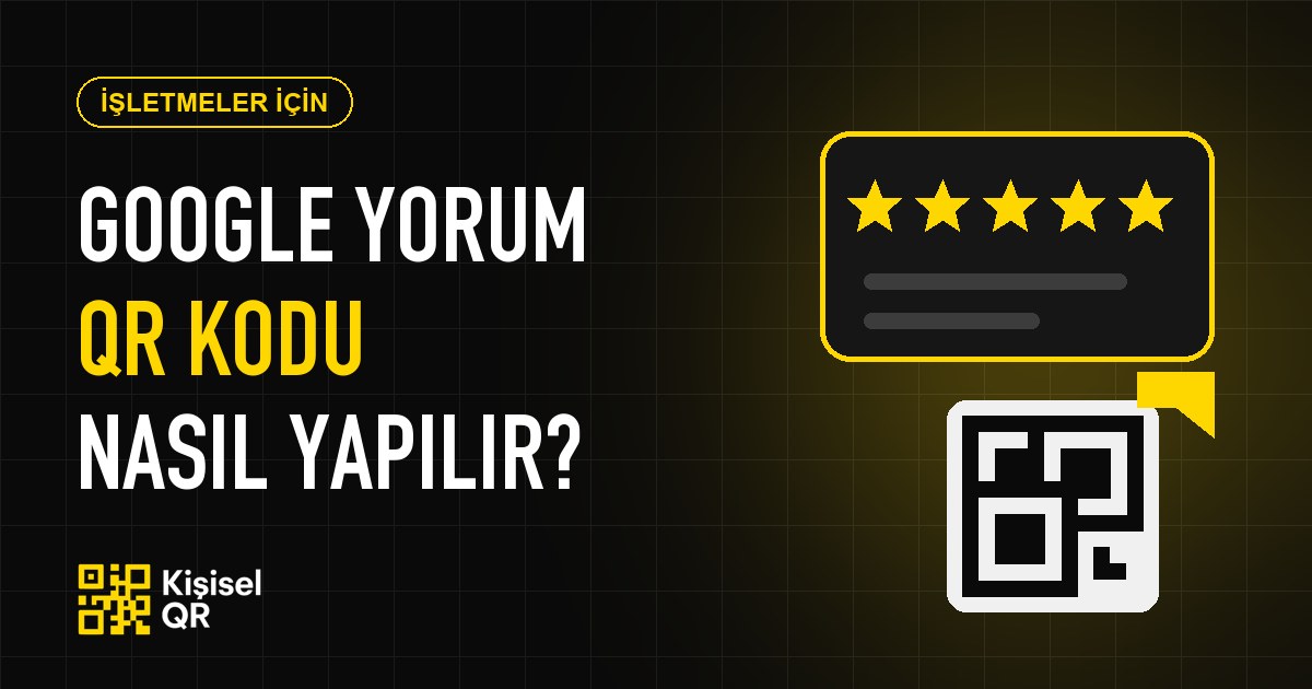 Google Yorum QR Kodu Nasıl Oluşturulur? İşletmeler İçin Rehber