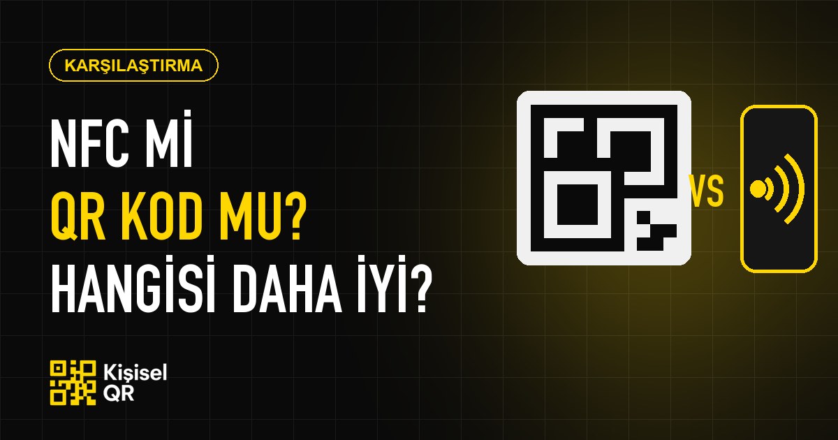 NFC mi QR Kod mu? Dijital Kartvizitte Hangisi Daha İyi?